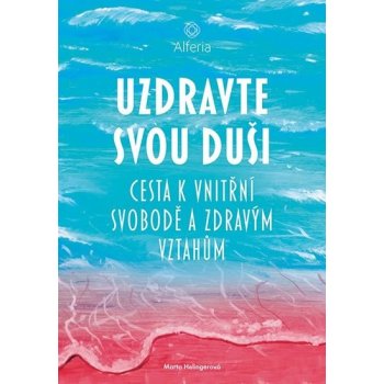 Uzdravte svou duši - Cesta k vnitřní svobodě a zdravým vztahům - Helingerová Marta