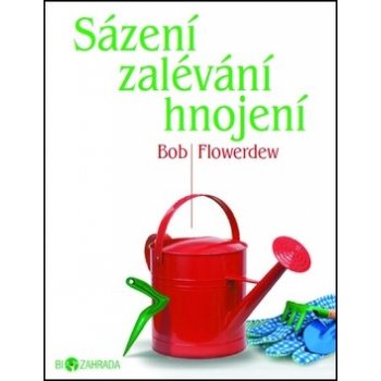 Sázení zalévání hnojení - Bob Flowerdew