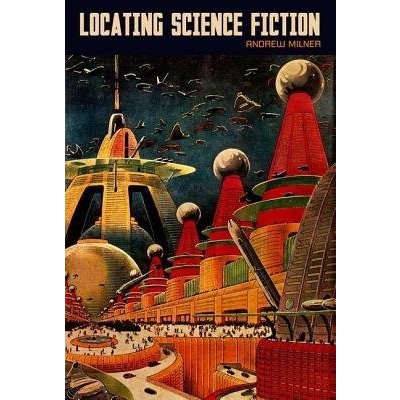 Locating Science Fiction Milner Andrew – Hledejceny.cz
