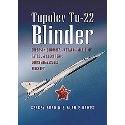Tupolev Tu-22 Blinder: Supersonic Bomber, Attack, Maritime Patrol and Electronic Countermeasures Aircraft – Hledejceny.cz