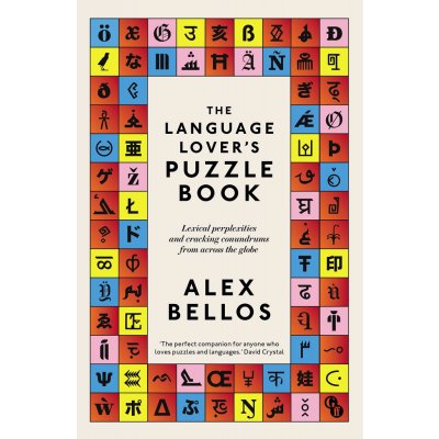 Bellos Alex - The Language Lover’s Puzzle Book: Lexical perplexities and cracking conundrums from across the globe