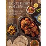 Indická kuchyně pro každého - 100 jednoduchých a zdravých pokrmů, které si zamiluje celá rodina – Hledejceny.cz