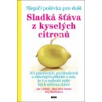 Slepičí polévka pro duši. Sladká šťáva z kyselých citronů - Jack Canfield, Mark Victor Hansen, Amy Newmarková - Práh – Hledejceny.cz