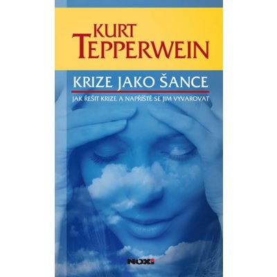 Krize jako šance - Jak řešit krize a napříště se jim vyvarovat - Kurt Tepperwein – Zboží Mobilmania