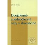 Dvojčlenné a jednočlenné vety v slovenčine Ján Kačala – Hledejceny.cz