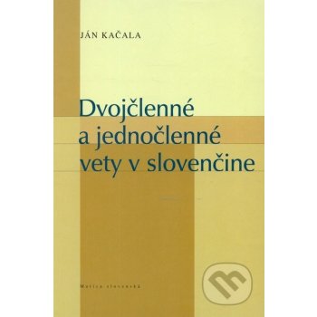 Dvojčlenné a jednočlenné vety v slovenčine Ján Kačala