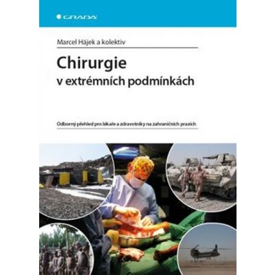 Chirurgie v extrémních podmínkách - Odborný přehled pro lékaře a zdravotníky na zahraničních praxích - Marcel Hájek – Zboží Mobilmania