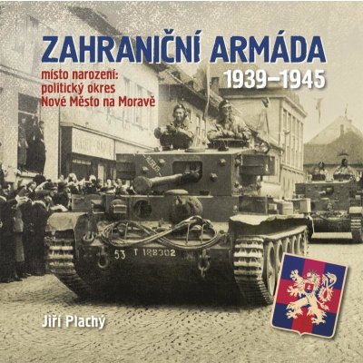 Zahraniční armáda 1939-1945 místo narození: politický okres Nové Město na Moravě - Jiří Plachý – Hledejceny.cz