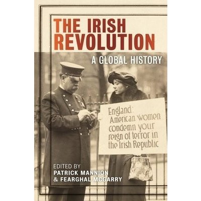 The Irish Revolution: A Global History Mannion PatrickPevná vazba