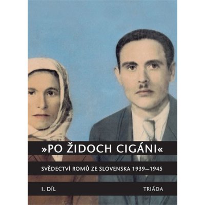 Po Židoch Cigáni I. díl 1939 - srpen 1944 Milena Hübschmannová – Hledejceny.cz