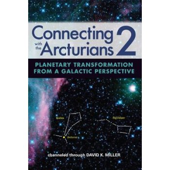 Connecting with the Arcturians 2: Planetary Transformation from a Galactic Perspective Miller David K.Paperback