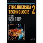 Strojírenská technologie 2, 2. díl - Koroze, základy obrábění, výrobní postupy - Miroslav Hluchý – Hledejceny.cz