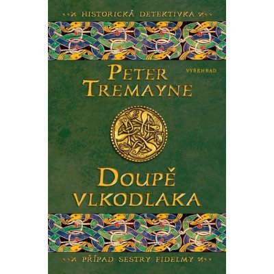 Doupě vlkodlaka - Peter Tremayne – Hledejceny.cz