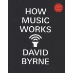 How Music Works - D. Byrne – Hledejceny.cz