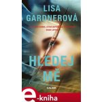 Hledej mě - Lisa Gardner – Hledejceny.cz