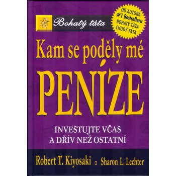 Kam se poděly mé peníze - Investujte včas a dřív než ostatní Kiyosaki Robert T.