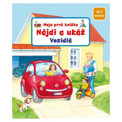 Moja prvá knižka Nájdi a ukáž Vozidlo - Sandra Grimmová, Denitza Gruberová – Hledejceny.cz