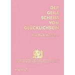 Der geile Scheiß vom Glücklichsein - Mein Buch. Mein Leben. – Hledejceny.cz