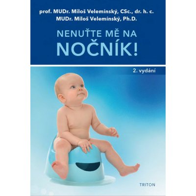 Nenuťte mě na nočník!. Vývoj dítěte a jeho výchova k suchým nocím - Miloš Velemínský – Hledejceny.cz