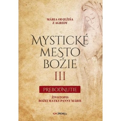 Mystické mesto Božie III - Prebodnutie - Mária od Ježiša z Agredy – Hledejceny.cz