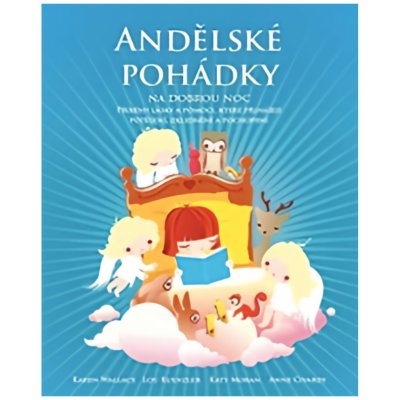 Andělské pohádky na dobrou noc. Příběhy lásky a pomoci, které přinášejí potěšení, zklidnění a pochopení Karen Walace, Lou Kuenzler Synergie