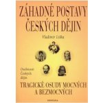 Záhadné postavy českých dějin - Tragické osudy mocných a bezmocných - Liška Vladimír – Hledejceny.cz
