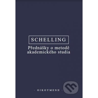 Přednášky o metodě akademického studia - Friedrich Wilhelm, Joseph Schelling – Hledejceny.cz
