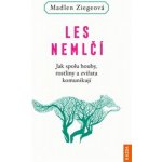 Les nemlčí - Jak spolu houby, rostliny a zvířata komunikují - Ziegeová Madlen – Hledejceny.cz