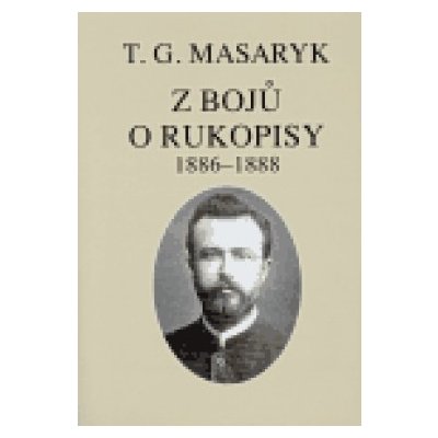 Z bojů o rukopisy -- Texty z let 1886-1888 - Masaryk Tomáš Garrigue