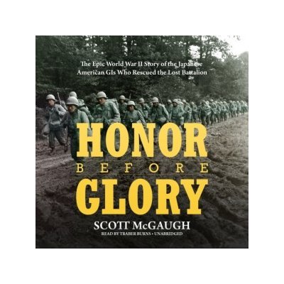 Honor before Glory: The Epic World War II Story of the Japanese American GIs Who Rescued the Lost Battalion – Hledejceny.cz