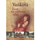 Život na rozhraní věků - Ludmila Vaňková