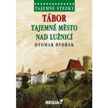 Tajemné stezky - Tábor tajemné město nad Lužnicí - Dvořák Otomar