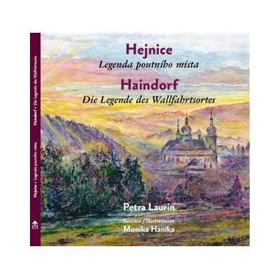Hejnice - Legenda poutního místa / Haindorf - Die Legende des Wallfahrtsortes - Petra Laurin, Monika Hanika – Zboží Mobilmania