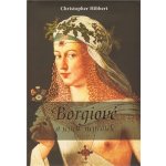 Borgiové a jejich nepřátelé 1431–1519 Christopher Hibbert – Hledejceny.cz
