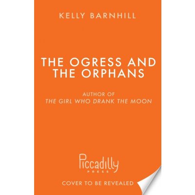 The Ogress and the Orphans - Kelly Barnhill – Hledejceny.cz