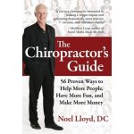 The Chiropractor's Guide: 56 Proven Ways to Help More People, Have More Fun, and Make More Money Lloyd DC NoelPaperback – Hledejceny.cz