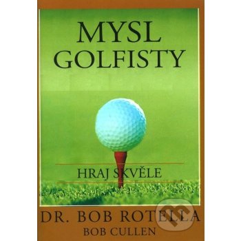 Mysl golfisty - Hraj skvěle - Bob Rotella