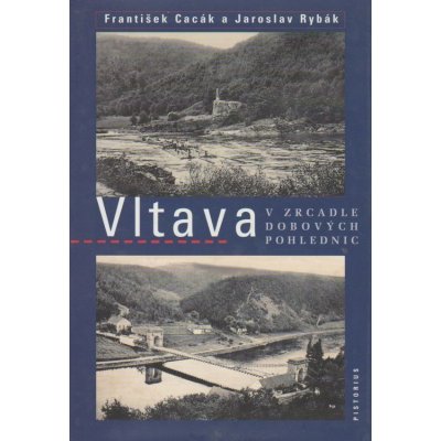 Vltava v zrcadle dobových pohlednic - Jaroslav Rybák; František Cacák – Hledejceny.cz