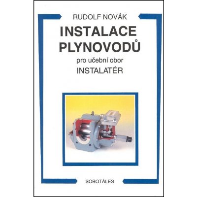 Instalace plynovodů pro učební obor instalatér - Novák R. – Hledejceny.cz