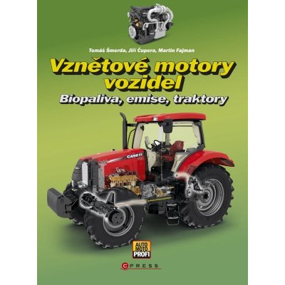 Vznětové motory vozidel. Biopaliva, emise, traktory - Jiří Čupera, Tomáš Šmerda, Martin Fajman - CPress – Zbozi.Blesk.cz