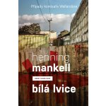 Bílá lvice. Případy komisaře Wallendera - Henning Mankell – Hledejceny.cz