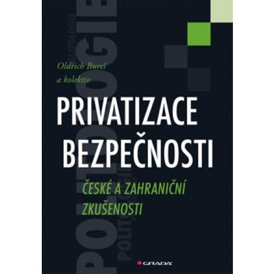 Privatizace bezpečnosti - České a zahraniční zkušenosti - Bureš Oldřich a kolektív