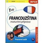 FRANCOUZŠTINA 1. DÍL MATURITNÍ PŘÍPRAVA - PRACOVNÍ SEŠIT – Hledejceny.cz