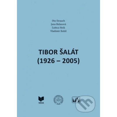 Tibor Šalát 1926 – 2005 - Oto Strauch, Jana Belasová, Ľubica Holá, Vladdimír Baláž