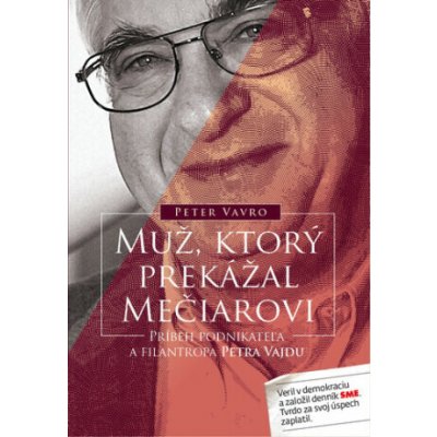 Muž, ktorý prekážal Mečiarovi - Peter Vavro – Hledejceny.cz