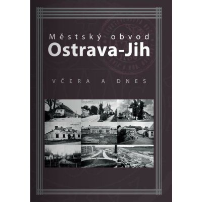 Městský obvod Ostrava-Jih včera a dnes - Marian Lipták – Hledejceny.cz