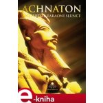 Achnaton a Nefertiti, faraoni Slunce - Miloš Matula – Hledejceny.cz