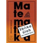 Matematika - Maturitní minimum - Sbírka úloh pro střední školy - Kubát Josef – Hledejceny.cz