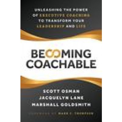 Becoming Coachable: Unleashing the Power of Executive Coaching to Transform Your Leadership and Life Osman ScottPevná vazba – Hledejceny.cz