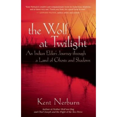 Kent Nerburn: The Wolf at Twilight: An Indian Elde